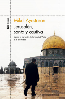 Jerusalén, santa y cautiva de Mikel Ayestaran