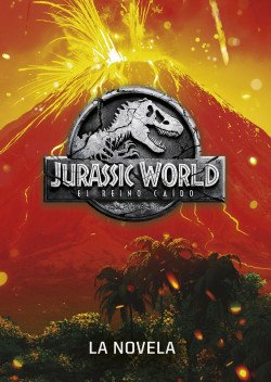 Jurassic World. El reino caído. La novela de
