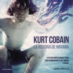 Kurt Cobain. La historia de Nirvana de
