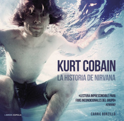 Kurt Cobain. La historia de Nirvana de