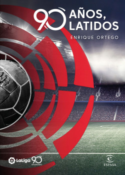 La Liga. 90 años, 90 latidos de Enrique Ortego