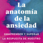 La anatomía de la ansiedad de