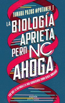 La biología aprieta, pero no ahoga de Tamara Pazos