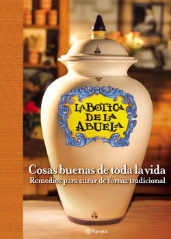 La botica de la abuela. Cosas buenas de toda la vida de