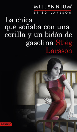 La chica que soñaba con una cerilla y un bidón de gasolina (Serie Millennium 2) de Stieg Larsson