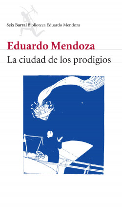 La ciudad de los prodigios de Eduardo MendozaEduardo Mendoza