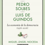 La economía de la democracia (1976-2016) de Miguel Ángel NocedaPedro SolbesLuis de GuindosCarlos Solchaga