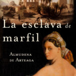 La esclava de marfil de Almudena de Arteaga