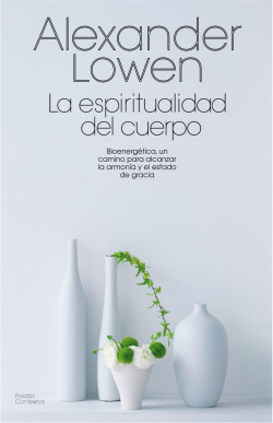 La espiritualidad del cuerpo de Alexander Lowen