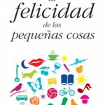 La felicidad de las pequeñas cosas de Antonio San José Pérez