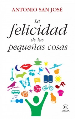 La felicidad de las pequeñas cosas de Antonio San José Pérez