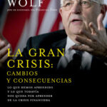 La gran crisis: cambios y consecuencias de Martin Wolf