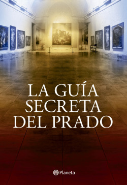 La guía secreta del Prado de Javier SierraJavier Sierra