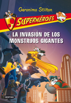 La invasión de los monstruos gigantes de Geronimo Stilton