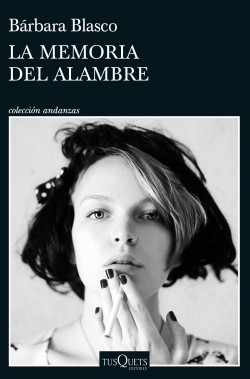 La memoria del alambre de Bárbara Blasco