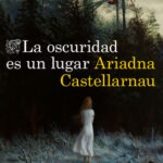 La oscuridad es un lugar de Ariadna Castellarnau