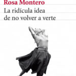 La ridícula idea de no volver a verte de Rosa MonteroRosa Montero