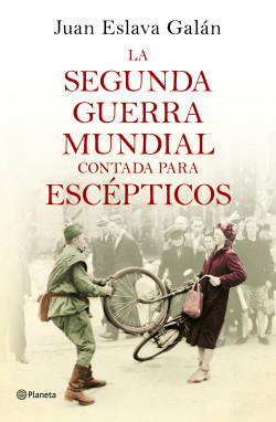 La segunda guerra mundial contada para escépticos de Juan Eslava Galán