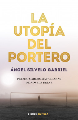 La utopía del portero de Ángel Silvelo Gabriel