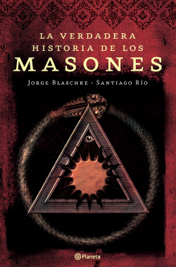 La verdadera historia de los masones de Jorge Blaschke / Santiago Río