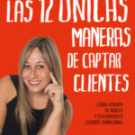 Las 12 únicas maneras de captar clientes de Mónica Mendoza Castillo