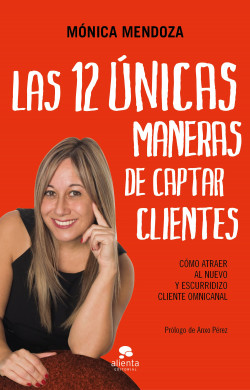 Las 12 únicas maneras de captar clientes de Mónica Mendoza Castillo