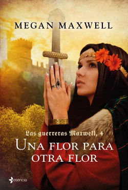 Las Guerreras Maxwell, 4. Una flor para otra flor de Megan Maxwell