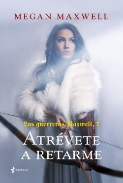 Las Guerreras Maxwell, 7. Atrévete a retarme de Megan Maxwell