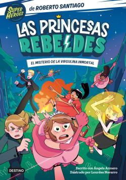 Las Princesas Rebeldes 1. El misterio de la virgulina inmortal de Roberto Santiago