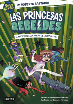 Las Princesas Rebeldes 3. El misterio de los ninjas de la Media Luna de Roberto Santiago