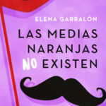 Las medias naranjas no existen de Elena Garralón