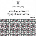 Las relaciones entre el yo y el inconsciente de Carl G. Jung