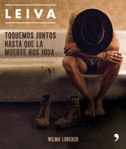 Leiva. Toquemos juntos hasta que la muerte nos joda de Wilma Lorenzo