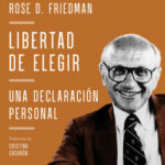 Libertad de elegir de Milton Friedman con la colaboración de Rose D. Friedman