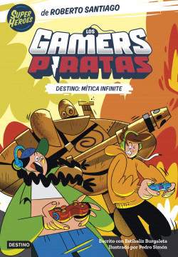 Los Gamers Piratas 1. Destino: Mítica Infinite de Roberto Santiago