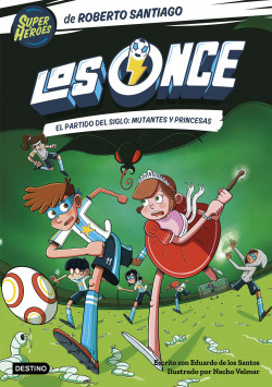 Los Once 4. El partido del Siglo: Mutantes y Princesas de Roberto Santiago