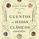Los cuentos de hadas clásicos anotados de María Tatar