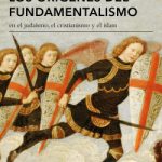 Los orígenes del fundamentalismo en el judaísmo, el cristianismo y el islam de Karen Armstrong