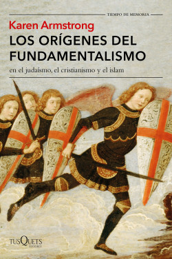 Los orígenes del fundamentalismo en el judaísmo, el cristianismo y el islam de Karen Armstrong