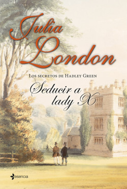 Los secretos de Hadley Green. Seducir a lady X de Julia London