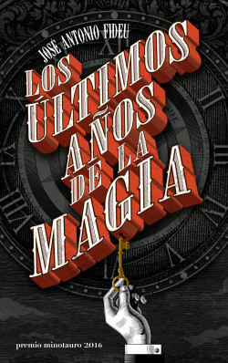 Los últimos años de la magia – Premio Minotauro 2016 de José Antonio Fideu