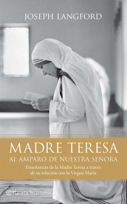 Madre Teresa. Al amparo de Nuestra Señora de Joseph Langford