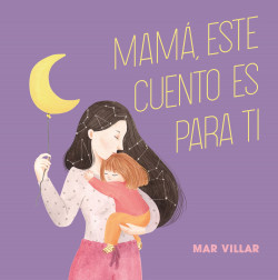 Mamá, este cuento es para ti de Mar Villar