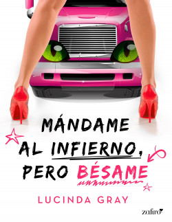 Mándame al infierno, pero bésame de Lucinda Gray
