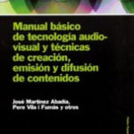 Manual básico de tecnología audiovisual y técnicas de creación, emisión y difusi de