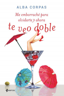 Me emborraché para olvidarte y ahora te veo doble de Alba Corpas