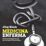 Medicina enferma de Jörg Blech