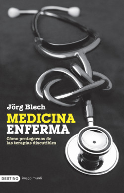 Medicina enferma de Jörg Blech