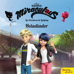 Miraculous. Las aventuras de Ladybug. Heladiador de Miraculous