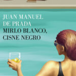 Mirlo blanco, cisne negro de Juan Manuel de PradaJuan Manuel de Prada